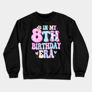 In My 8th Birthday Era Girl Gifts Eight Bday 8 Year Old Crewneck Sweatshirt